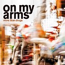 On My Arms - Make It Up With You