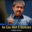 Abbas Karlo - Aa Gay Mah E Ramzan