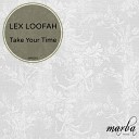 Lex Loofah - Take Your Time Original Mix