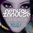 Mental Impulse - Wicked Games Original Mix