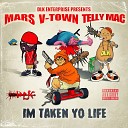 Mars feat Telly Mac V Town - Im Taken Yo Life