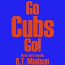B T Madson - Go Cubs Go Guitar Instrumental