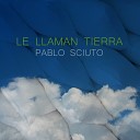 Pablo Sciuto - Le Llaman Tierra