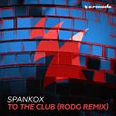 Spankox - To the Club Rodg Extended Remix