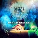 Kaimo K Gemma Pavlovic - Leap Of Faith FERDOW Remix