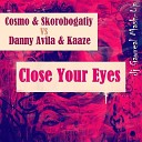 Cosmo Skorobogatiy vs Danny Avila Kaaze - Close Your Eyes dj Gawreal Mash Up