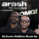 Arash feat Snoop Dogg Dj RAHIMO - OMG Dj Denis OldMan Mash Up