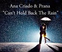 Ana Criado Prana - Can t Hold Back The Rain