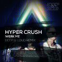 Hyper Crush - Werk Me Deep Loud Remix