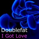Doublefat - I Got Love