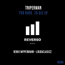 Triperman - Too Rare To Die Original Mix