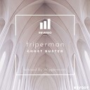 Triperman - Ghost Buster Original Mix