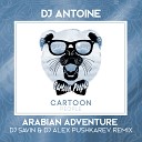 Dj Antoine - Arabian Adventure DJ Savin DJ Alex Pushkarev…