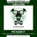 Busta Rhymes feat Linkin Park - We Made It Pavel Velchev Dmitriy Rs DJ Cheeful Remix Radio…