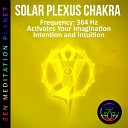 Zen Meditation Planet - Solar Plexus Chakra Frequency 364 Hz Activates Your Imagination Intention and…
