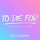 Sing2piano - To Die For Originally Performed by Sam Smith Piano Karaoke…