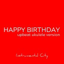 Instrumental City - Happy Birthday Upbeat Ukulele Version