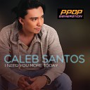 Caleb Santos - I Need You More Today