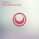 STNTNHV - You Should Not Original Mix