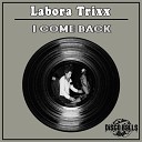 Labora Trixx - I Come Back Original Mix