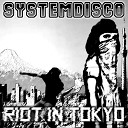 SystemDisco - Riot In Tokyo Original Mix