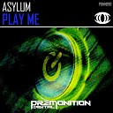 Asylum - Play Me Original Mix