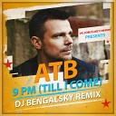 ATB - 9 PM Till I Come DJ Bengalsky Remix