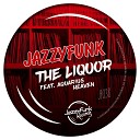 JazzyFunk feat Aquarius Heaven - The Liquor