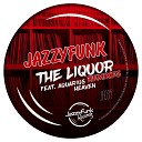JazzyFunk feat Aquarius Heaven - The Liquor David Ricardo Giapan Remix