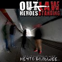Outlaw Heroes Standing - Никогда не поздно Never too…