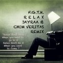 FGTH - Relax (Jayraa & Chum Veritas Remix)