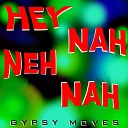 Gypsy Moves - Hey Nah Neh Nah Radio Edit