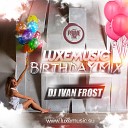 LUXEmusic Birthday Mix 2015 - DJ Ivan Frost Track 17 www