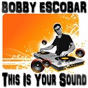 Bobby Escobar - This Is Your Sound Radio Edit