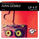 Ivan Gomez - Up 4 It Original Mix