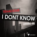 tenacious - I Don t Know Original Mix