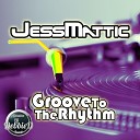 JessMattic - Groove To The Rhythm Original Mix