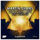 Martin Shans North Sis - Golden Life Original Mix