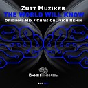 Zutt Muziker - The World Will Know Original Mix