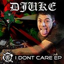 Djuke - I Don t Care Original Mix