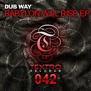 Dub Way - Babylon Will Rise Original Mix