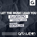 DJ Dextro feat Dwayne Lace - Let The Music Lead You Microluxe Remix