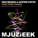 Mike Newman Antoine Cortez - Take Your Chance Original Mix