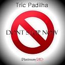 Tric Padilha - Dont Stop Now Original Mix