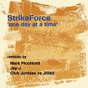 StrikeForce - One Day At A Time Club Junkies vs JRMX Dub