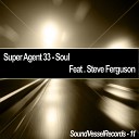 Super Agent 33 feat Steve Ferguson - Soul Original Mix