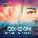 Wadie Maroudi - Come On Original Mix