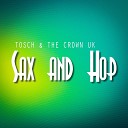 Tosch The Crown UK - Sax and Hop Radio Edit