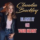 Claudia Buckley - Blame It On Your Heart