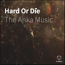 The Anka Music - Hard Or Di e